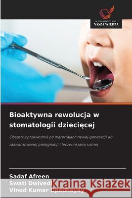 Bioaktywna rewolucja w stomatologii dzieciecej AFREEN, SADAF, Dwivedi, Swati, UPADHAYAY, VINOD KUMAR 9786209066153 Wydawnictwo Nasza Wiedza - książka