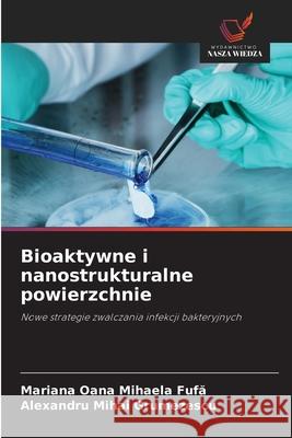 Bioaktywne i nanostrukturalne powierzchnie Fufa, Mariana Oana Mihaela, Grumezescu, Alexandru Mihai 9786209003172 Wydawnictwo Nasza Wiedza - książka