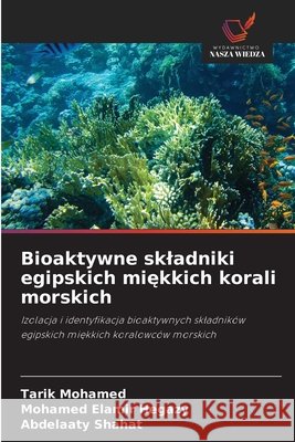 Bioaktywne skladniki egipskich miekkich korali morskich Mohamed, Tarik, Hegazy, Mohamed Elamir, Shahat, Abdelaaty 9786209164187 Wydawnictwo Nasza Wiedza - książka