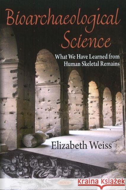 Bioarchaeological Science: What We Have Learned from Human Skeletal Remains Elizabeth Weiss 9781608761098 Nova Science Publishers Inc - książka