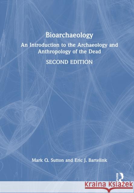 Bioarchaeology: An Introduction to the Archaeology and Anthropology of the Dead Mark Q. Sutton 9781032756561 Routledge - książka