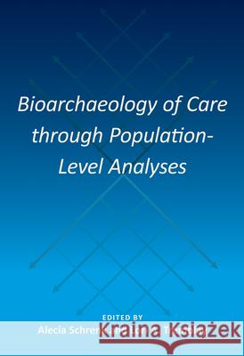 Bioarchaeology of Care Through Population-Level Analyses Schrenk, Alecia 9781683402596 University Press of Florida - książka