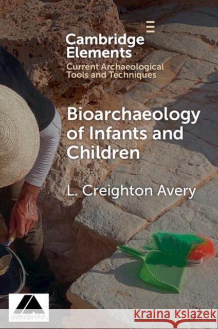 Bioarchaeology of Infants and Children L. Creighton (University of Toronto) Avery 9781009543644 Cambridge University Press - książka
