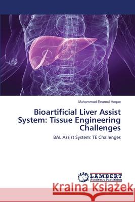 Bioartificial Liver Assist System: Tissue Engineering Challenges Muhammad Enamul Hoque 9783838314600 LAP Lambert Academic Publishing - książka