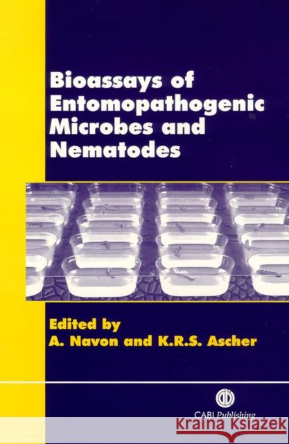 Bioassays of Entomopathogenic Microbes and Nematodes A. Navon K. R. S. Ascher A. Navon 9780851994222 CABI Publishing - książka