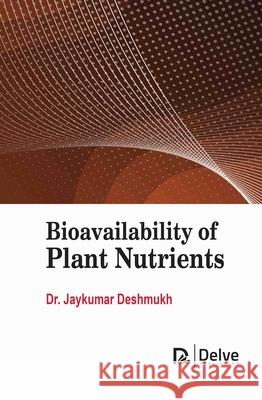 Bioavailability of Plant Nutrients Jaykumar Deshmukh 9781834410067 Delve Publishing - książka