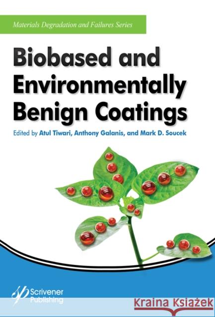 Biobased and Environmentally Benign Coatings Atul Tiwari Anthony Galanis Mark D. Soucek 9781119184928 Wiley-Scrivener - książka