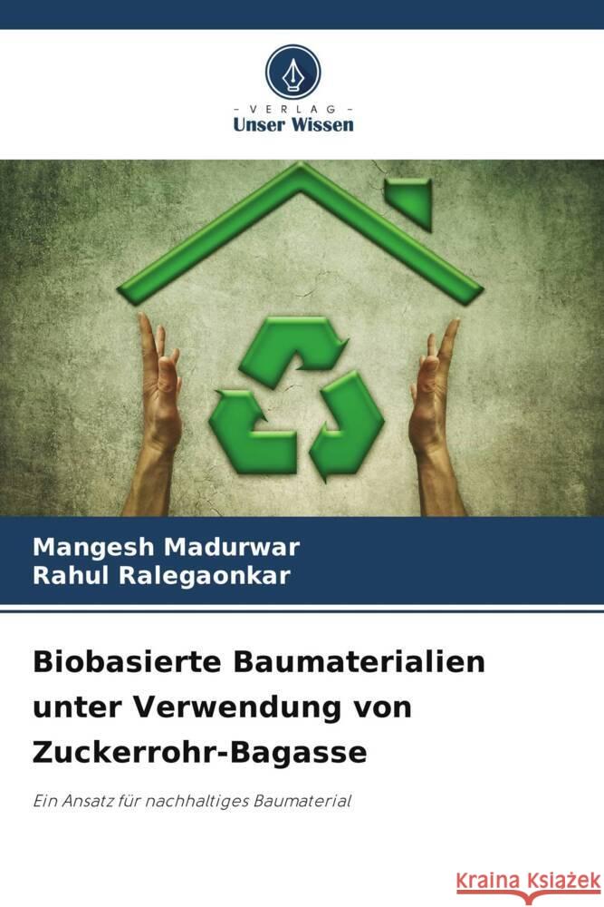 Biobasierte Baumaterialien unter Verwendung von Zuckerrohr-Bagasse Mangesh Madurwar Rahul Ralegaonkar 9786207328192 Verlag Unser Wissen - książka