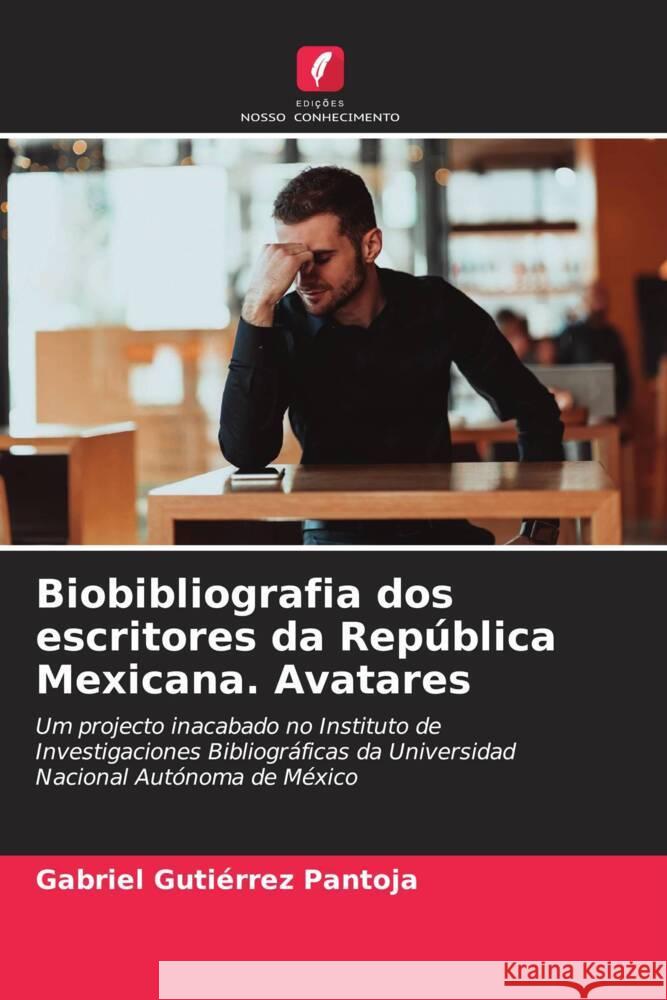 Biobibliografia dos escritores da República Mexicana. Avatares Gutiérrez Pantoja, Gabriel 9786204988504 Edições Nosso Conhecimento - książka