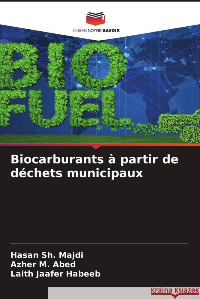 Biocarburants à partir de déchets municipaux Sh. Majdi, Hasan, M. Abed, Azher, Jaafer Habeeb, Laith 9786204933054 Editions Notre Savoir - książka
