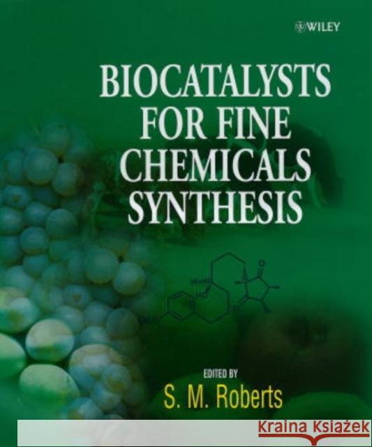 Biocatalysts for Fine Chemicals Synthesis Stanley M. Roberts 9780471979012 JOHN WILEY AND SONS LTD - książka