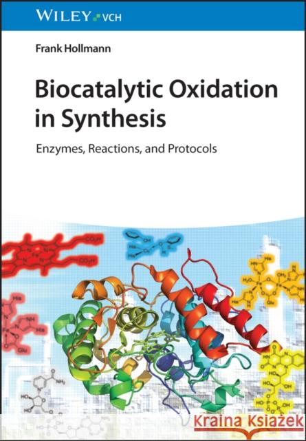 Biocatalytic Oxidation in Synthesis – Enzymes, Reactions and Protocols F Hollmann 9783527348404 Wiley-VCH Verlag GmbH - książka