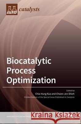 Biocatalytic Process Optimization Chia-Hung Kuo Chwen-Jen Shieh 9783039439157 Mdpi AG - książka