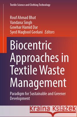 Biocentric Approaches in Textile Waste Management: Paradigm for Sustainable and Greener Development Rouf Ahmad Bhat Vandana Singh Gowhar Hami 9783032049735 Springer - książka