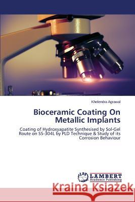 Bioceramic Coating On Metallic Implants Agrawal Khelendra 9783659676918 LAP Lambert Academic Publishing - książka