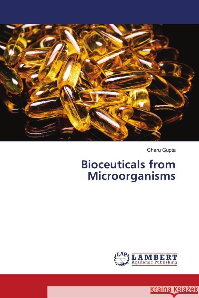 Bioceuticals from Microorganisms Gupta, Charu 9786205495933 LAP Lambert Academic Publishing - książka