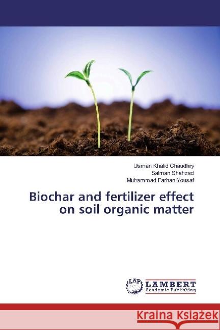 Biochar and fertilizer effect on soil organic matter Chaudhry, Usman Khalid; Shahzad, Salman; Yousaf, Muhammad Farhan 9786202012560 LAP Lambert Academic Publishing - książka