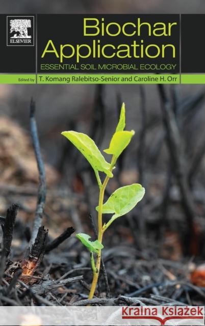 Biochar Application: Essential Soil Microbial Ecology Theresia Ralebitso-Senior 9780128034330 Elsevier Science & Technology - książka