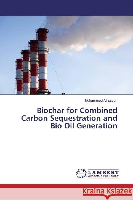 Biochar for Combined Carbon Sequestration and Bio Oil Generation Alhassan, Mohammed 9783330336902 LAP Lambert Academic Publishing - książka