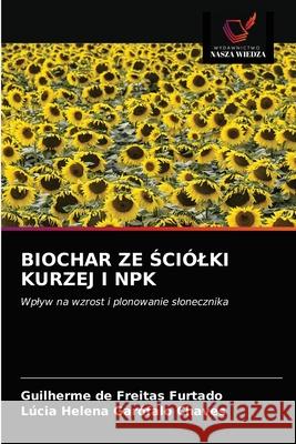 Biochar Ze Ściólki Kurzej I Npk Guilherme de Freitas Furtado, Lúcia Helena Garófalo Chaves 9786203654356 Wydawnictwo Nasza Wiedza - książka