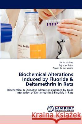 Biochemical Alterations Induced by Fluoride & Deltamethrin in Rats  9783659234095 LAP Lambert Academic Publishing - książka