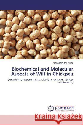 Biochemical and Molecular Aspects of Wilt in Chickpea Rathod, Pankajkumar 9783848425211 LAP Lambert Academic Publishing - książka