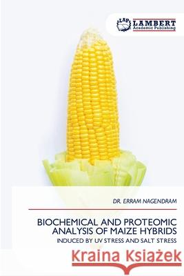 BIOCHEMICAL AND PROTEOMIC ANALYSIS OF MAIZE HYBRIDS NAGENDRAM, DR. ERRAM 9786209141225 LAP Lambert Academic Publishing - książka
