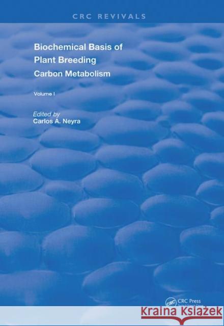 Biochemical Basis of Plant Breeding: Volume I Carbon Metabolism: Volume 1 Carbon Metabolism Neyra, Carlos A. 9780367260958 CRC Press - książka