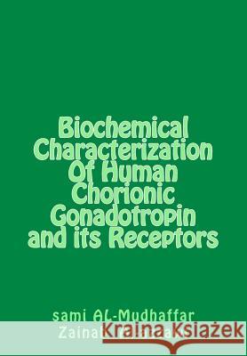 Biochemical Characterization Of Human Chorionic Gonadotropin and its Receptors: hGC in Breast Tumors Zainab M. M. Al-Azzawi Sami a. Al-Mudhaffa 9781512129052 Createspace Independent Publishing Platform - książka