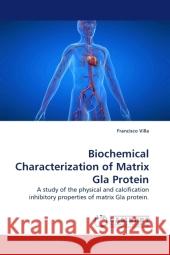 Biochemical Characterization of Matrix Gla Protein : A study of the physical and calcification inhibitory properties of matrix Gla protein. Villa, Francisco 9783838324777 LAP Lambert Academic Publishing - książka