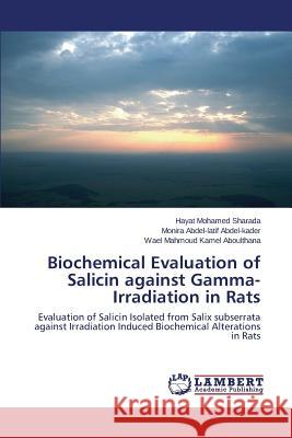 Biochemical Evaluation of Salicin against Gamma-Irradiation in Rats Sharada Hayat Mohamed 9783659791031 LAP Lambert Academic Publishing - książka