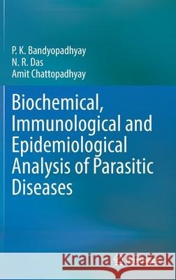 Biochemical, Immunological and Epidemiological Analysis of Parasitic Diseases P. K. Bandyopadhyay N. R. Das Amit Chattopadhyay 9789811643835 Springer - książka