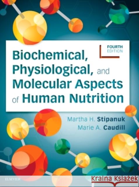 Biochemical, Physiological, and Molecular Aspects of Human Nutrition Martha H. Stipanuk Marie A. Caudill 9780323441810 Saunders - książka