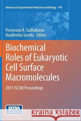 Biochemical Roles of Eukaryotic Cell Surface Macromolecules: 2011 ISCSM Proceedings Perumana R. Sudhakaran, Avadhesha Surolia 9781493901609 Springer-Verlag New York Inc. - książka