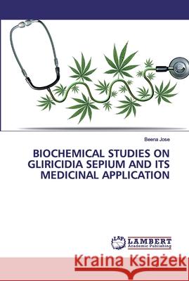 Biochemical Studies on Gliricidia Sepium and Its Medicinal Application Jose, Beena 9786202553735 LAP Lambert Academic Publishing - książka