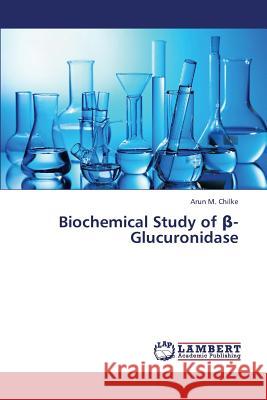 Biochemical Study of -Glucuronidase Chilke Arun M. 9783843359757 LAP Lambert Academic Publishing - książka