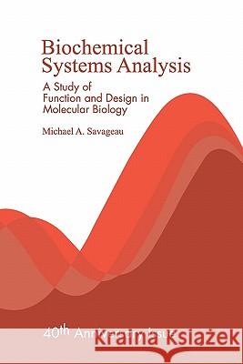 Biochemical Systems Analysis: A Study of Function and Design in Molecular Biology Michael A. Savageau 9781449590765 Createspace - książka