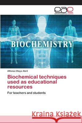 Biochemical techniques used as educational resources Olaya Abril, Alfonso 9786202099929 Editorial Académica Española - książka