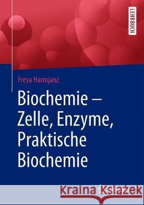 Biochemie - Zelle, Enzyme, Praktische Biochemie Freya Harmjanz 9783662602690 Springer - książka