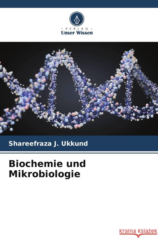 Biochemie und Mikrobiologie Ukkund, Shareefraza J. 9786205457979 Verlag Unser Wissen - książka