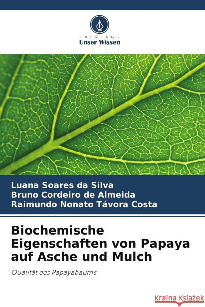 Biochemische Eigenschaften von Papaya auf Asche und Mulch Soares da Silva, Luana, Cordeiro de Almeida, Bruno, Távora Costa, Raimundo Nonato 9786208588458 Verlag Unser Wissen - książka