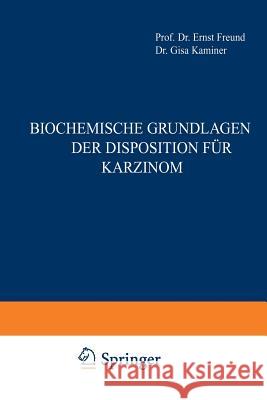 Biochemische Grundlagen Der Disposition Für Karzinom Freund, Ernst 9783709195734 Springer - książka