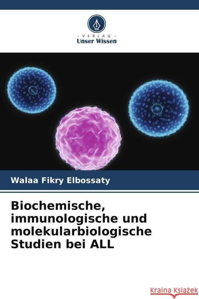 Biochemische, immunologische und molekularbiologische Studien bei ALL Fikry Elbossaty, Walaa 9786208313432 Verlag Unser Wissen - książka