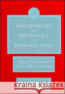 Biochemistry and Physiology of Bifidobacteria Anatoly Bezkorovainy   9780849347535 Taylor & Francis - książka