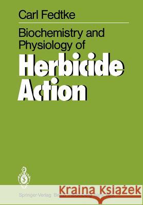 Biochemistry and Physiology of Herbicide Action Carl Fedtke 9783642683770 Springer - książka