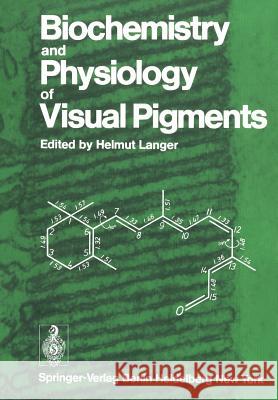 Biochemistry and Physiology of Visual Pigments: Symposium Held at Institut Für Tierphysiologie, Ruhr-Universität Bochum/W. Germany, August 27-30, 1972 Langer, Helmut 9783642857713 Springer - książka