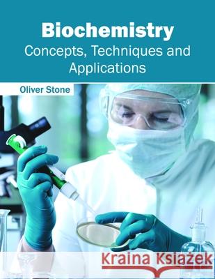 Biochemistry: Concepts, Techniques and Applications Oliver Stone 9781632396808 Callisto Reference - książka