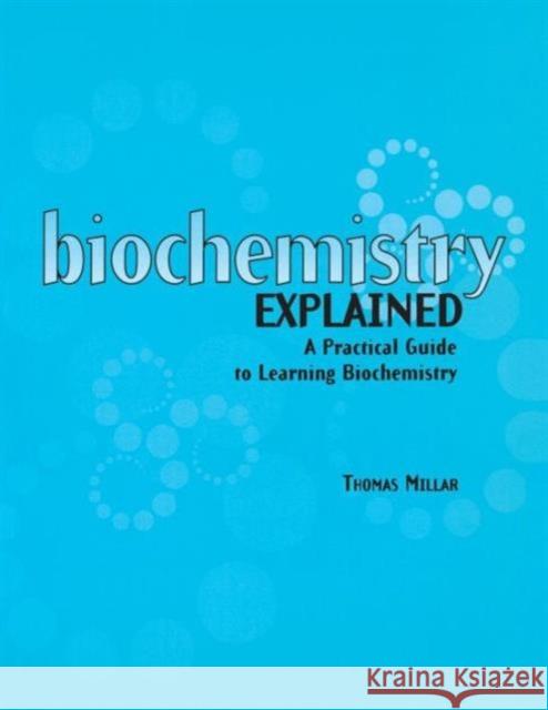 Biochemistry Explained: A Practical Guide to Learning Biochemistry Millar, Thomas 9780415299428 CRC - książka
