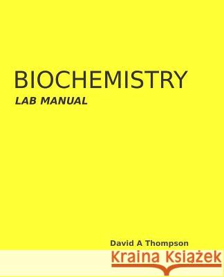 Biochemistry Lab Manual David a. Thompson 9781721773497 Createspace Independent Publishing Platform - książka