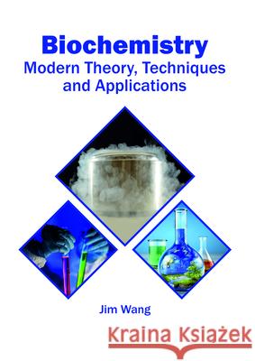 Biochemistry: Modern Theory, Techniques and Applications Jim Wang 9781682865149 Syrawood Publishing House - książka